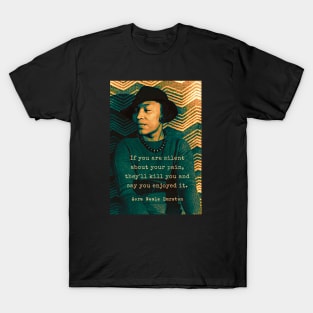 Zora Neale Hurston portrait and quote: “If you are silent about your pain, they’ll kill you and say you enjoyed it.” T-Shirt